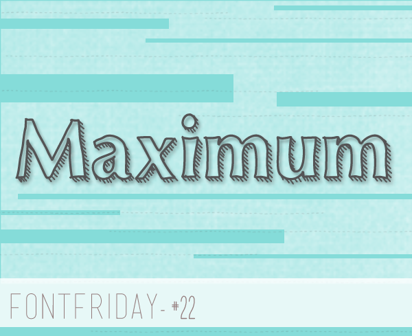 Free Font Friday – Maximum