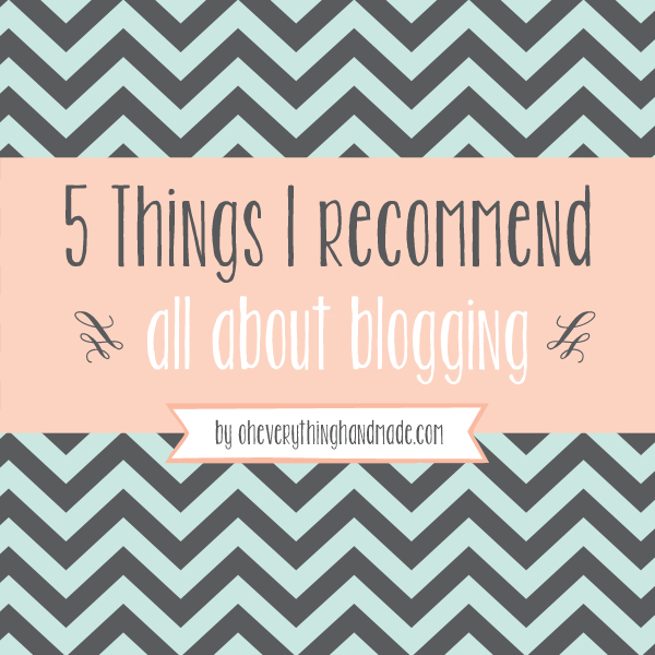 5 Things I recommend // All about Blogging